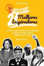 21 Mulheres Inspiradoras: A Vida de Mulheres Corajosas e Influentes do Seculo 20: Kamala Harris, Mother Teresa e mais (Livro Biografico para Jovens e Adultos)