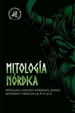 Mitologia nordica: Antiguos cuentos nordicos, dioses, leyendas y seres de la A a la Z