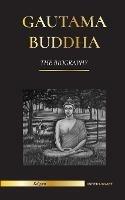 Gautama Buddha: The Biography - The Life, Teachings, Path and Wisdom of The Awakened One (Buddhism)