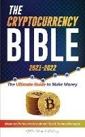 The Cryptocurrency Bible 2021-2022: Ultimate Guide to Make Money; Maximize Crypto Profits with Investment Tips & Trading Strategies (Bitcoin, Ethereum, Ripple, Cardano, Chainlink, Dogecoin & Altcoins)