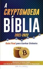 A Criptomoeda Biblia 2021-2022: Guia Final para Ganhar Dinheiro; Maximizar os lucros Crypto com Dicas de Investimento e Estrategias de Negociacao (Bitcoin, Ethereum, Ripple, Cardano, Chainlink, Dogecoin & Altcoins)