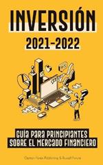 Inversion 2021-2022: Guia para Principiantes sobre el Mercado Financiero (acciones, bonos, ETFs, Fondos Indexados y REITs - con 101 Consejos y Estrategias de Trading)