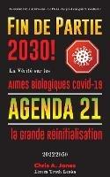 Fin de Partie 2030 !: La Verite sur les Armes Biologiques Covid-19, Agenda21 et la Grande Reinitialisation - 2022-2050 - La Guerre Civile Americaine - La Chine - La prochaine guerre mondiale ?