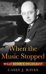 Rosen When The Music Stopped: Willy Rosen's Holocaust