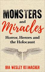 Monsters and Miracles: Horror, Heroes and the Holocaust