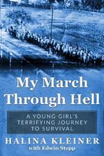 My March Through Hell: A Young Girl's Terrifying Journey to Survival