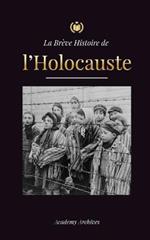 La Breve Histoire de l'Holocauste: La montee de l'antisemitisme en Allemagne nazie, Auschwitz et le genocide d'Hitler sur le peuple juif alimente par le fascisme (1941-1945)