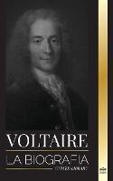 Voltaire: La biografia de un escritor frances de la Ilustracion y su historia de amor con la filosofia