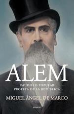 Alem. Caudillo popular. Profeta de la República