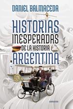 Historias inesperadas de la historia argentina