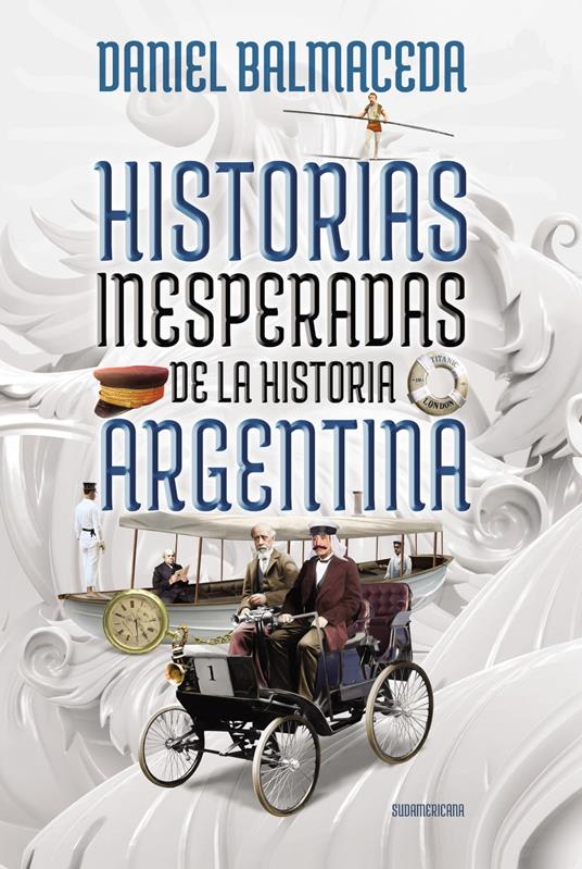 Historias inesperadas de la historia argentina