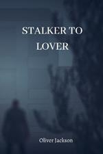 Stalker to Lover