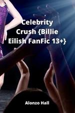 Celebrity Crush {Billie Eilish FanFic 13+}