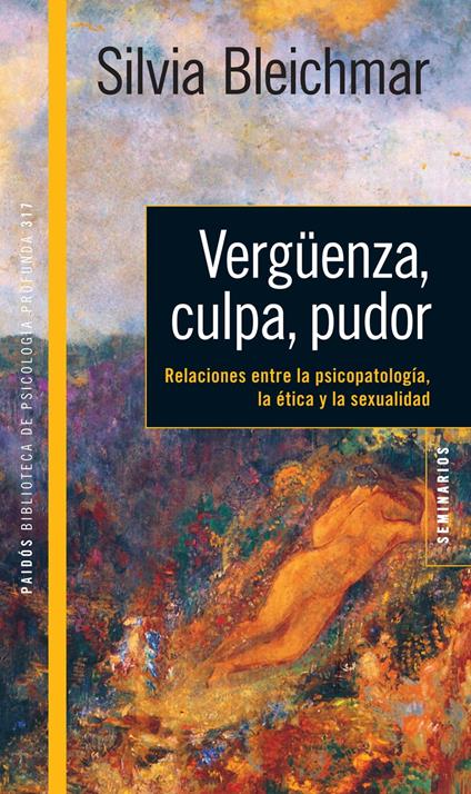 Vergüenza, culpa, pudor. Relaciones entre la psicopatología, la ética y la sexua