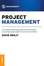 Project Management: Un enfoque de liderazgo y ejecucion de proyectos en la empresa para aplicar el lunes por la manana