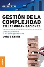 Gestion de La Complejidad En Las Organizaciones: La estrategia frente a lo imprevisto y lo impensado