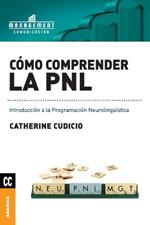 Como comprender la PNL: Introduccion a la Programacion Neurolinguistica