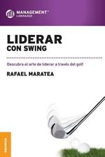 Liderar con swing: Descubra el arte de liderar a traves del golf.