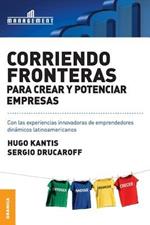 Corriendo Fronteras Para Crear y Potenciar Empresas: Experiencias innovadoras de emprendedores dinamicos latinoamericanos