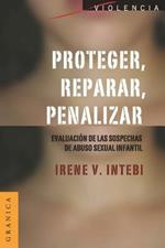 Proteger, Reparar, Penalizar: Evaluacion de las sospechas de abuso sexual infantil