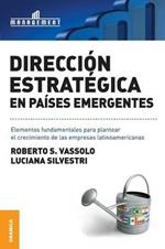 Direccion estrategica en paises emergentes: Elementos fundamentales para plantear el crecimiento de las empresas latinoamericanas