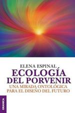 Ecologia del porvenir: Una mirada ontologica para el diseno del futuro