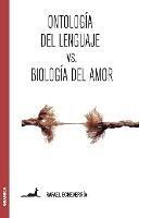 Ontologia del lenguaje versus Biologia del amor: Sobre la concepcion de Humberto Maturana