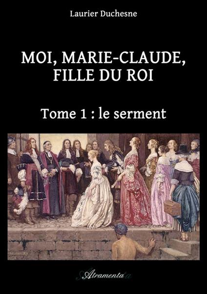 Moi, Marie-Claude, Fille du Roi, Tome 1 : le serment