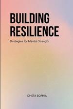 Building Resilience: Strategies for Mental Strength