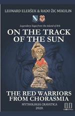 On the Track of the Sun - The Red Warriors from Chorasmia