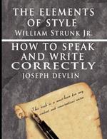 The Elements of Style by William Strunk jr. & How To Speak And Write Correctly by Joseph Devlin - Special Edition