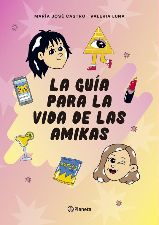 La guía para la vida de las amikas - María José Castro,Valeria Luna - ebook