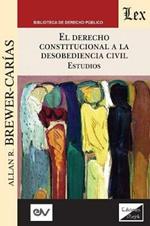 EL DERECHO CONSTITUCIONAL A LA DESOBEDIENCIA CIVIL. Estudios: Aplicacion e interpretacion del articulo 350 de la Constitucion de Venezuela de 1999