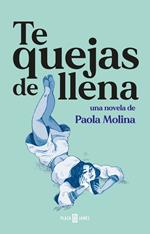 TE QUEJAS DE LLENA (EBOOK)