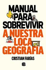 Manual para sobrevivir a nuestra loca geografía