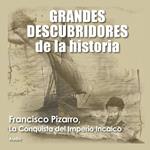 Francisco Pizarro, La conquista del imperio Incaico