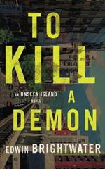 To Kill A Demon-A Novel: An Asian Gothic Horror Novel