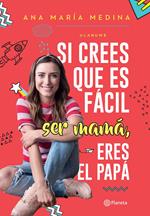 Si crees que es fácil ser mamá, eres el papá