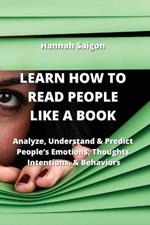 Learn How to Read People Like a Book: Analyze, Understand & Predict People's Emotions, Thoughts, Intentions, & Behaviors