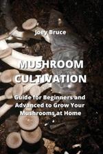 Mushroom Cultivation: Guide for Beginners and Advanced to Grow Your Mushrooms at Home