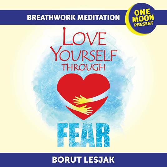 Love Yourself Through Fear Breathwork Meditation