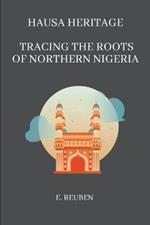 Hausa Heritage: Tracing the Roots of Northern Nigeria
