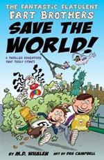 The Fantastic Flatulent Fart Brothers Save the World!: A Thriller Adventure That Truly Stinks; UK/international edition