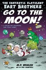 The Fantastic Flatulent Fart Brothers Go to the Moon!: A Spaced Out Adventure That Truly Stinks; US edition