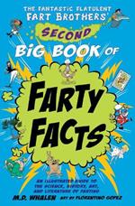 The Fantastic Flatulent Fart Brothers' Second Big Book of Farty Facts: An Illustrated Guide to the Science, History, Art, and Literature of Farting (Humorous non-fiction book for kids); US edition