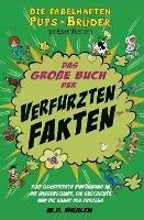 Das grosse Buch der verfurzten Fakten: Eine illustrierte Einfuhrung in die Wissenschaft, die Geschichte und die Kunst des Furzens