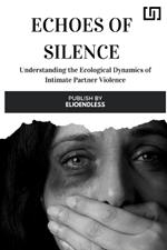 Echoes of Silence: Understanding the Ecological Dynamics of Intimate Partner Violence