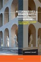 Alternatives to Democracy in Twentieth-Century Europe: Collectivist Visions of Modernity