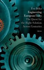 Engineering European Unity: The Quest for the Right Solution Across Centuries