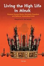 Living the High Life in Minsk: Russian Energy Rents, Domestic Populism and Belarus' Impending Crisis